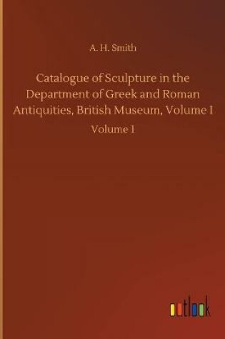 Cover of Catalogue of Sculpture in the Department of Greek and Roman Antiquities, British Museum, Volume I