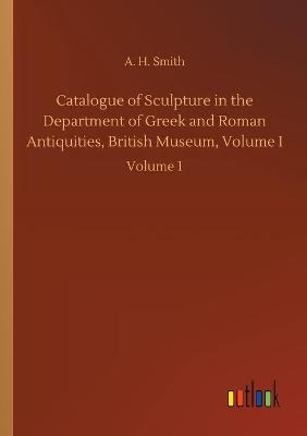 Book cover for Catalogue of Sculpture in the Department of Greek and Roman Antiquities, British Museum, Volume I