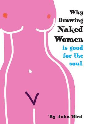 Book cover for Why Drawing Naked Women is Good for the Soul