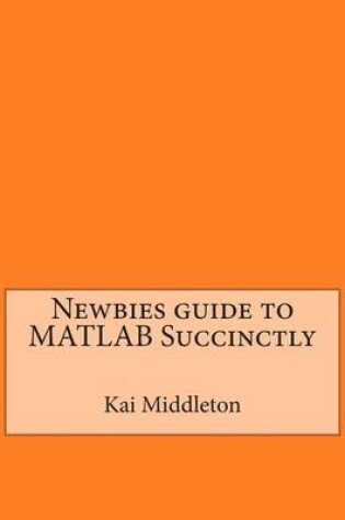 Cover of Newbies Guide to MATLAB Succinctly