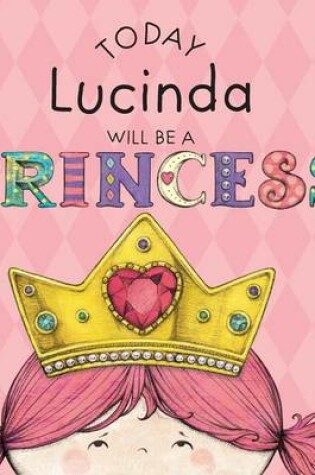 Cover of Today Lucinda Will Be a Princess