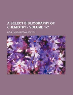 Book cover for A Select Bibliography of Chemistry (Volume 1-7)