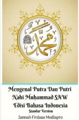 Cover of Mengenal Putra Dan Putri Nabi Muhammad SAW Edisi Bahasa Indonesia Standar Version