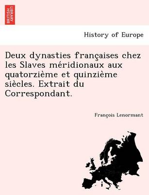 Book cover for Deux Dynasties Franc Aises Chez Les Slaves Me Ridionaux Aux Quatorzie Me Et Quinzie Me Sie Cles. Extrait Du Correspondant.