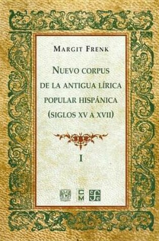 Cover of Nuevo Corpus de La Antigua Lirica Popular Hispanica (Siglos XV a XVII), Vol. I