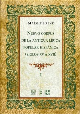 Book cover for Nuevo Corpus de La Antigua Lirica Popular Hispanica (Siglos XV a XVII), Vol. I