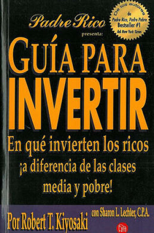 Cover of Guia Para Invertir: En Que Invierten Los Ricos a Diferencia de Las Clases Media y Pobre / Rich Dad's Guide to Investing