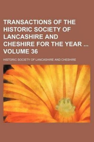 Cover of Transactions of the Historic Society of Lancashire and Cheshire for the Year Volume 36