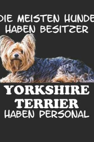 Cover of Die meisten Hunde haben Besitzer Yorkshire Terrier haben Personal