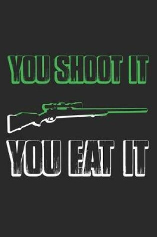 Cover of You Shoot It You Eat It