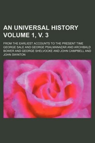 Cover of An Universal History Volume 1, V. 3; From the Earliest Accounts to the Present Time