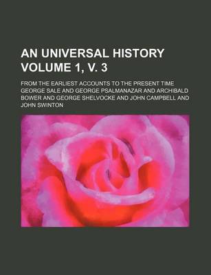 Book cover for An Universal History Volume 1, V. 3; From the Earliest Accounts to the Present Time