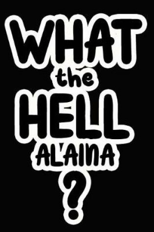 Cover of What the Hell Alaina?