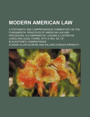 Book cover for Modern American Law (Volume 9); A Systematic and Comprehensive Commentary on the Fundamental Principles of American Law and Procedure, Accompanied by Leading Illustrative Cases and Legal Forms, with a REV. Ed. of Blackstone's Commentaries