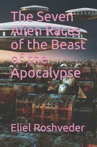 Cover of The Seven Alien Races of the Beast of the Apocalypse