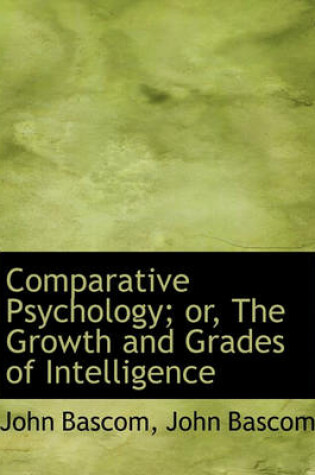 Cover of Comparative Psychology; Or, the Growth and Grades of Intelligence