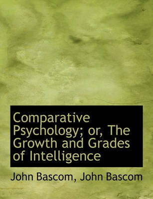 Book cover for Comparative Psychology; Or, the Growth and Grades of Intelligence