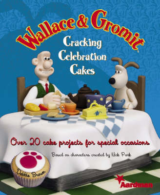Book cover for Wallace and Gromit Cracking Celebration Cakes