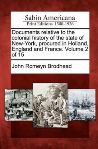 Cover of Documents Relative to the Colonial History of the State of New-York, Procured in Holland, England and France. Volume 2 of 15
