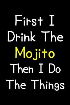 Book cover for First I Drink The Mojito Then I Do The Things