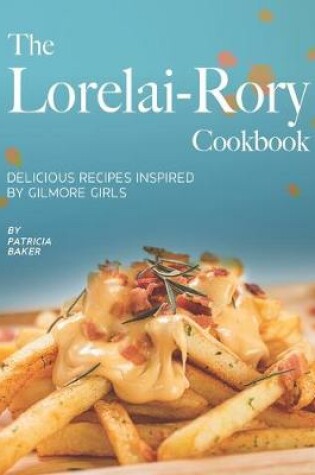 Cover of The Lorelai-Rory Cookbook