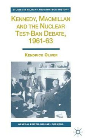 Cover of Kennedy, Macmillan and the Nuclear Test-Ban Debate, 1961-63