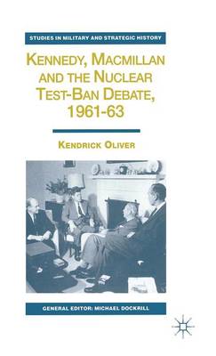 Cover of Kennedy, Macmillan and the Nuclear Test-Ban Debate, 1961-63