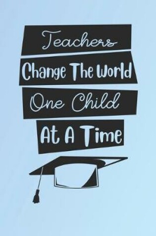 Cover of Teachers Change the World One Child at a Time