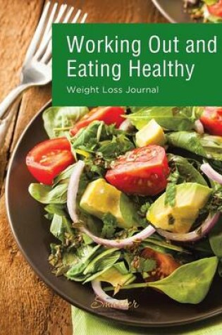 Cover of Working Out and Eating Healthy Weight Loss Journal