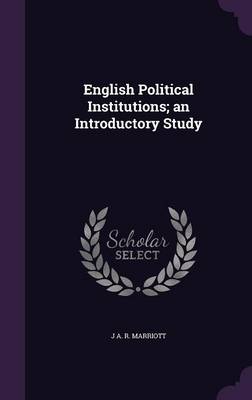 Book cover for English Political Institutions; An Introductory Study