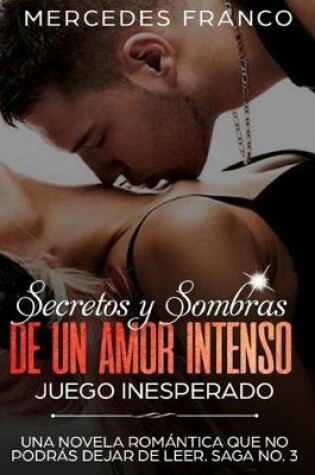 Cover of Secretos y Sombras de un amor intenso (Juego Inesperado) Saga No. 3