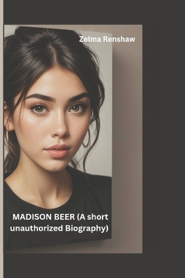 Cover of MADISON BEER (A Short Unauthorized Biography)