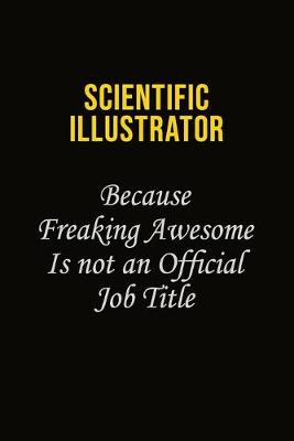 Book cover for Scientific Illustrator Because Freaking Awesome Is Not An Official Job Title