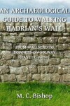 Book cover for An Archaeological Guide to Walking Hadrian's Wall from Wallsend to Bowness-on-Solway (East to West)