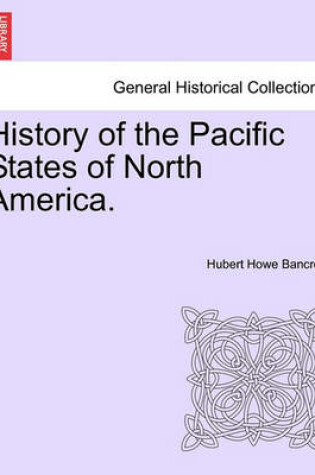 Cover of History of the Pacific States of North America. Vol. I.