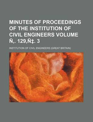 Book cover for Minutes of Proceedings of the Institution of Civil Engineers Volume N . 129, N . 3