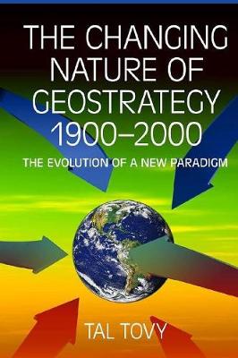 Book cover for The Changing Nature of Geostrategy 1900-2000 - The Evolution of a New Paradigm