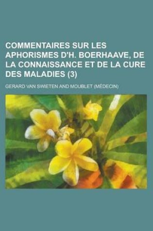 Cover of Commentaires Sur Les Aphorismes D'H. Boerhaave, de La Connaissance Et de La Cure Des Maladies (3 )