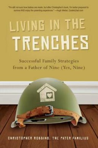 Cover of Living in the Trenches: Successful Family Strategies from a Father of Nine (Yes, Nine)