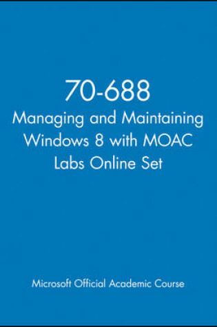 Cover of 70-688 Managing and Maintaining Windows 8 with MOAC Labs Online Set
