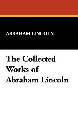 Book cover for The Collected Works of Abraham Lincoln