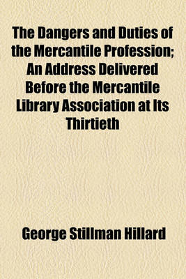 Book cover for The Dangers and Duties of the Mercantile Profession; An Address Delivered Before the Mercantile Library Association at Its Thirtieth