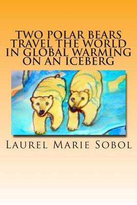 Book cover for Two Polar Bears Travel the World in Global Warming on an Iceberg
