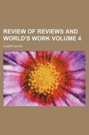 Cover of Review of Reviews and World's Work Volume 4