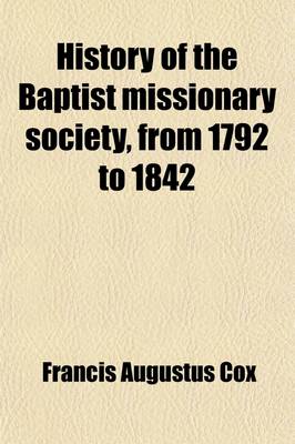 Book cover for History of the Baptist Missionary Society, from 1792 to 1842 (Volume 2); To Which Is Added a Sketch of the General Baptist Mission, in Two Volumes