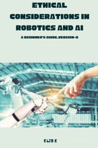Cover of Ethical Considerations in Robotics and AI A Beginner's Guide.version-2