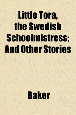 Book cover for Little Tora, the Swedish Schoolmistress; And Other Stories
