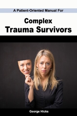 Cover of A Patient-Oriented Manual For Complex Trauma Survivors