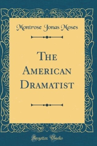 Cover of The American Dramatist (Classic Reprint)