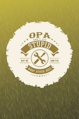 Cover of Opa Can't Fix Stupid But He Can Fix What Stupid Does